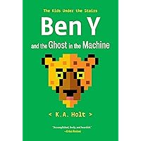 Ben Y and the Ghost in the Machine: The Kids Under the Stairs Ben Y and the Ghost in the Machine: The Kids Under the Stairs Paperback Kindle Hardcover