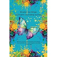 Brushstroke Wings: A Creative Journaling Journey: A Daily Journal Fostering Creativity, Reflection, and Personal Evolution Brushstroke Wings: A Creative Journaling Journey: A Daily Journal Fostering Creativity, Reflection, and Personal Evolution Paperback Hardcover