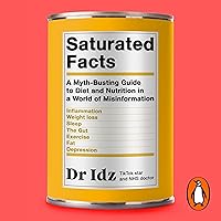 Saturated Facts: A Myth-Busting Guide to Diet and Nutrition in a World of Misinformation Saturated Facts: A Myth-Busting Guide to Diet and Nutrition in a World of Misinformation Paperback Audible Audiobook Kindle