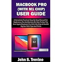 MACBOOK PRO (WITH M1 CHIP) USER GUIDE: A Complete Practical Step By Step Manual For Beginners, Pro And Seniors On How To Use The New Apple Macbook Pro With M1 Chip & MacOS Big Sur With Tips & Trick MACBOOK PRO (WITH M1 CHIP) USER GUIDE: A Complete Practical Step By Step Manual For Beginners, Pro And Seniors On How To Use The New Apple Macbook Pro With M1 Chip & MacOS Big Sur With Tips & Trick Kindle Paperback