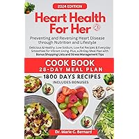Heart Health for Her: Cook Book with a Comprehensive Guide to Preventing and Reversing Heart Disease through Nutrition and Lifestyle with perfectly portioned Recipes with low sodium and fat levels Heart Health for Her: Cook Book with a Comprehensive Guide to Preventing and Reversing Heart Disease through Nutrition and Lifestyle with perfectly portioned Recipes with low sodium and fat levels Kindle Paperback