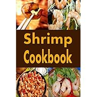 Shrimp Cookbook: Easy Shrimp Recipes Including Shrimp Salad, BBQ Shrimp, Grilled Shrimp and Many More (Seafood Cookbook) Shrimp Cookbook: Easy Shrimp Recipes Including Shrimp Salad, BBQ Shrimp, Grilled Shrimp and Many More (Seafood Cookbook) Paperback Kindle Hardcover