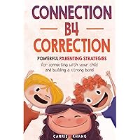 Connection B4 Correction: Powerful Parenting Strategies for Connecting with Your Child and Building a Strong Bond (Mindful parenting) Connection B4 Correction: Powerful Parenting Strategies for Connecting with Your Child and Building a Strong Bond (Mindful parenting) Paperback Audible Audiobook Kindle