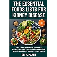 The Essential Foods Lists For Kidney Disease: 1900 + Foods With Sodium, Potassium & Phosphorus Contents — kidney-friendly eating plan & Practical Guidelines to Manage Kidney Disease The Essential Foods Lists For Kidney Disease: 1900 + Foods With Sodium, Potassium & Phosphorus Contents — kidney-friendly eating plan & Practical Guidelines to Manage Kidney Disease Paperback Kindle