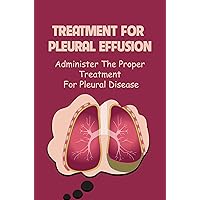 Treatment For Pleural Effusion: Administer The Proper Treatment For Pleural Disease