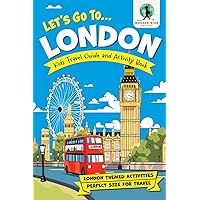 Let’s Go To London: Kids Activity Book and Travel Guide — Feature Packed London Themed Activities and Fun Facts (Let's Go... Kids Travel Guides and Activity Books) Let’s Go To London: Kids Activity Book and Travel Guide — Feature Packed London Themed Activities and Fun Facts (Let's Go... Kids Travel Guides and Activity Books) Paperback