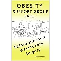 OBESITY SUPPORT GROUP FAQs: BEFORE AND AFTER WEIGHT LOSS SURGERY OBESITY SUPPORT GROUP FAQs: BEFORE AND AFTER WEIGHT LOSS SURGERY Kindle Paperback