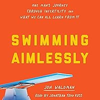 Swimming Aimlessly: One Man's Journey Through Infertility and What We Can All Learn from It Swimming Aimlessly: One Man's Journey Through Infertility and What We Can All Learn from It Audible Audiobook Kindle Hardcover Audio CD