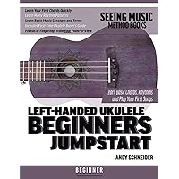 Left-Handed Ukulele Beginners Jumpstart: Learn Basic Chords, Rhythms and Play Your First Songs Left-Handed Ukulele Beginners Jumpstart: Learn Basic Chords, Rhythms and Play Your First Songs Paperback Kindle
