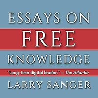 Essays on Free Knowledge: The Origins of Wikipedia and the New Politics of Knowledge Essays on Free Knowledge: The Origins of Wikipedia and the New Politics of Knowledge Audible Audiobook Kindle Paperback