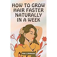 How To Grow Hair Faster Naturally In A Week