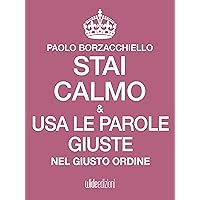 Stai calmo e usa le parole giuste nel giusto ordine (Italian Edition)