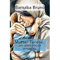Mutter Teresa: Ein Leben voller Mitgefühl (German Edition) Mutter Teresa: Ein Leben voller Mitgefühl (German Edition) Kindle Paperback
