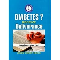 DIABETES? RECEIVE DELIVERANCE: JESUS CHRIST HEALS DIABETES? RECEIVE DELIVERANCE: JESUS CHRIST HEALS Kindle Paperback