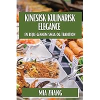 Kinesisk Kulinarisk Elegance: En Rejse gennem Smag og Tradition (Danish Edition)