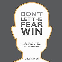Don't Let the Fear Win: How to Get out of Your Own Way and Grow Your Business...Fast Don't Let the Fear Win: How to Get out of Your Own Way and Grow Your Business...Fast Audible Audiobook Paperback Kindle