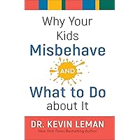 Why Your Kids Misbehave--and What to Do about It