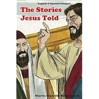 The Stories Jesus Told: Stories From the Bible: English and Spanish Bilingual The Stories Jesus Told: Stories From the Bible: English and Spanish Bilingual Paperback Kindle