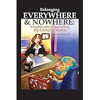 Belonging Everywhere and Nowhere: Insights into Counseling the Globally Mobile Belonging Everywhere and Nowhere: Insights into Counseling the Globally Mobile Paperback Kindle