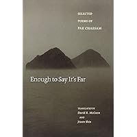 Enough to Say It's Far: Selected Poems of Pak Chaesam (The Lockert Library of Poetry in Translation, 56) (English and Korean Edition) Enough to Say It's Far: Selected Poems of Pak Chaesam (The Lockert Library of Poetry in Translation, 56) (English and Korean Edition) Paperback Hardcover