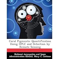 Coral Pigments: Quantification Using HPLC and Detection by Remote Sensing Coral Pigments: Quantification Using HPLC and Detection by Remote Sensing Paperback