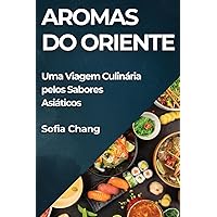Aromas do Oriente: Uma Viagem Culinária pelos Sabores Asiáticos (Portuguese Edition)