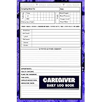 Caregiver Daily Log Book: Personal Caregiver Organizer Log Book | Daily Log Book for Assisted Living Patients, Long Term Care & Aging Parents | Patients Medical Diary and Medicine Reminder Log|