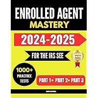 Enrolled Agent Mastery: For the IRS Special Enrollment Examination,1000+ Practice Test Questions with Expert Explanations for Part 1, Part 2 and Part 3 Exams Enrolled Agent Mastery: For the IRS Special Enrollment Examination,1000+ Practice Test Questions with Expert Explanations for Part 1, Part 2 and Part 3 Exams Kindle Paperback