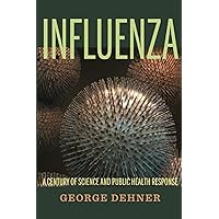 Influenza: A Century of Science and Public Health Response Influenza: A Century of Science and Public Health Response Paperback