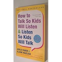 How to Talk So Kids Will Listen & Listen So Kids Will Talk How to Talk So Kids Will Listen & Listen So Kids Will Talk Paperback