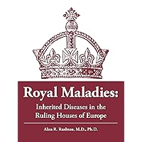 Royal Maladies: Inherited Diseases in the Ruling Houses of Europe Royal Maladies: Inherited Diseases in the Ruling Houses of Europe Paperback