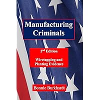 Manufacturing Criminals, 2nd Edition: Wiretapping and Planting Evidence Manufacturing Criminals, 2nd Edition: Wiretapping and Planting Evidence Paperback Kindle
