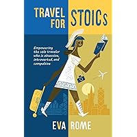Travel for STOICs: Empowering the Solo Traveler Who is Obsessive, Introverted, and Compulsive