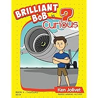 Brilliant Bob is Curious (Brilliant Bob Kid's Books for Boys) Brilliant Bob is Curious (Brilliant Bob Kid's Books for Boys) Hardcover Paperback