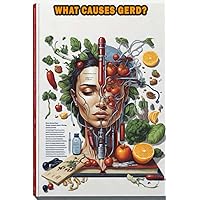 What Causes GERD?: Learn about the causes of gastroesophageal reflux disease (GERD) and how to manage acid reflux. What Causes GERD?: Learn about the causes of gastroesophageal reflux disease (GERD) and how to manage acid reflux. Paperback