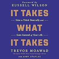 It Takes What It Takes: How to Think Neutrally and Gain Control of Your Life It Takes What It Takes: How to Think Neutrally and Gain Control of Your Life Audible Audiobook Paperback Kindle Hardcover Audio CD