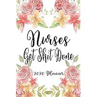Nurses Get Shit Done 2020 Planner: 6x9 Weekly Planner Scheduler Organizer - Also Includes Monthly View Dot Grids Habit Tracker Hexagram & Sketch Pages For Each Month!