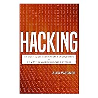 Hacking: 17 Must Tools every Hacker should have & 17 Most Dangerous Hacking Attacks (2 Manuscripts) Hacking: 17 Must Tools every Hacker should have & 17 Most Dangerous Hacking Attacks (2 Manuscripts) Hardcover Paperback
