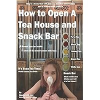 How To Open A Tea House and Snack Bar How To Open A Tea House and Snack Bar Paperback Kindle