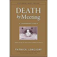 Death by Meeting: A Leadership Fable...About Solving the Most Painful Problem in Business Death by Meeting: A Leadership Fable...About Solving the Most Painful Problem in Business Audible Audiobook Hardcover Kindle Paperback Audio CD Mass Market Paperback