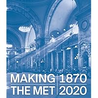 Making The Met, 1870-2020 Making The Met, 1870-2020 Hardcover