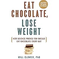 Eat Chocolate, Lose Weight: New Science Proves You Should Eat Chocolate Every Day Eat Chocolate, Lose Weight: New Science Proves You Should Eat Chocolate Every Day Hardcover Kindle