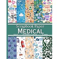 Medical Scrapbook Paper: 20 Healthcare Themed Double Sided Patterns, Decorative Craft Paper Pad Supplies for DIY Projects Medical Scrapbook Paper: 20 Healthcare Themed Double Sided Patterns, Decorative Craft Paper Pad Supplies for DIY Projects Paperback