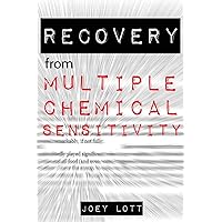 Recovery from Multiple Chemical Sensitivity: How I Recovered After Years of Debilitating MCS Recovery from Multiple Chemical Sensitivity: How I Recovered After Years of Debilitating MCS Paperback Kindle