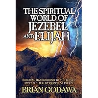 The Spiritual World of Jezebel and Elijah: Biblical Background to the Novel Jezebel: Harlot Queen of Israel (Chronicles of the Watchers) The Spiritual World of Jezebel and Elijah: Biblical Background to the Novel Jezebel: Harlot Queen of Israel (Chronicles of the Watchers) Kindle Audible Audiobook Paperback