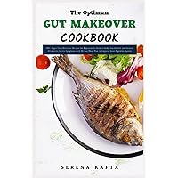 The Optimum Gut Makeover Cookbook: 100+ Super Easy Delicious Recipes for Beginners to Restore Body, Gut Health & Reverse Ulcerative Colitis Symptoms with 30-Day Meal Plan for your Digestive System