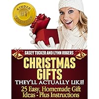 Christmas Gifts They'll Actually Like! 25 Easy, Homemade Gift Ideas - Plus Instructions Christmas Gifts They'll Actually Like! 25 Easy, Homemade Gift Ideas - Plus Instructions Kindle