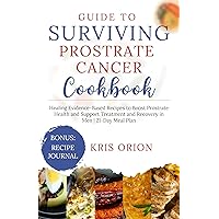 GUIDE TO SURVIVING PROSTRATE CANCER COOKBOOK: Healing Evidence-Based Recipes to Boost Prostrate Health and Support Treatment and Recovery in Men | 21-Day Meal Plan GUIDE TO SURVIVING PROSTRATE CANCER COOKBOOK: Healing Evidence-Based Recipes to Boost Prostrate Health and Support Treatment and Recovery in Men | 21-Day Meal Plan Kindle Hardcover Paperback