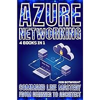 Azure Networking: Command Line Mastery From Beginner To Architect Azure Networking: Command Line Mastery From Beginner To Architect Kindle Paperback