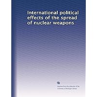 International political effects of the spread of nuclear weapons